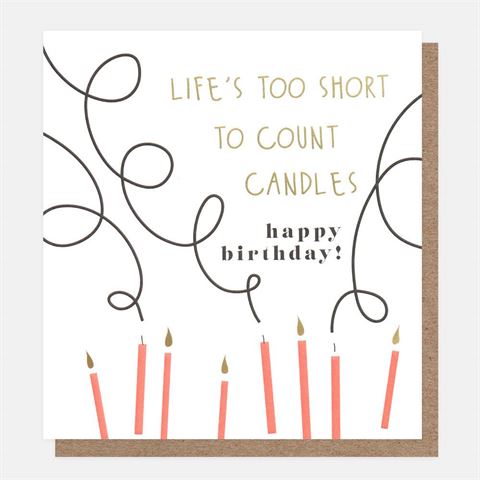 Lifes to short too count the candles, birthday card
