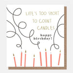 Lifes to short too count the candles, birthday card