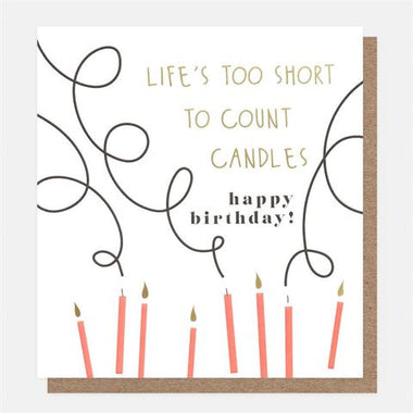 Lifes to short too count the candles, birthday card